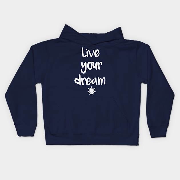 Live Your Dream Kids Hoodie by ryandraws_stuff